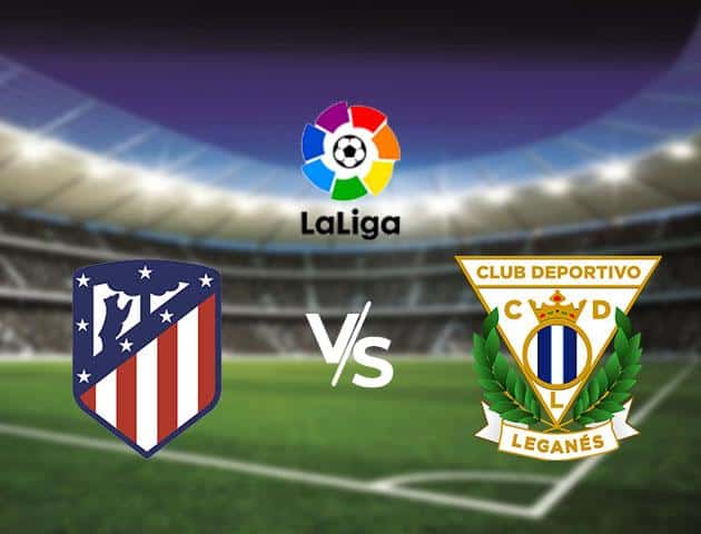 Soi kèo Win2888win288 Atletico Madrid vs Leganes, 26/1/2020 – VĐQG Tây Ban Nha