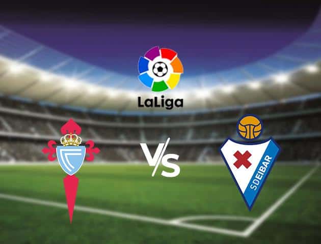 Soi kèo Win2888win288 Celta Vigo vs Eibar, 26/1/2020 – VĐQG Tây Ban Nha