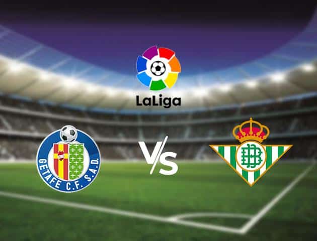 Soi kèo Win2888win288 Getafe vs Real Betis, 26/1/2020 – VĐQG Tây Ban Nha