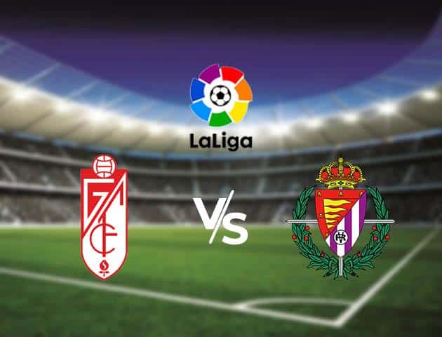 Soi kèo Win2888win288 Granada vs Valladolid, 16/2/2020 – VĐQG Tây Ban Nha