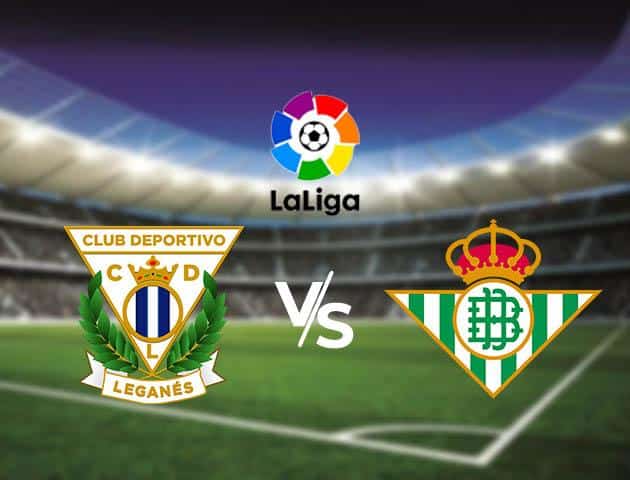 Soi kèo Win2888win288 Leganes vs Real Betis, 16/2/2020 – VĐQG Tây Ban Nha