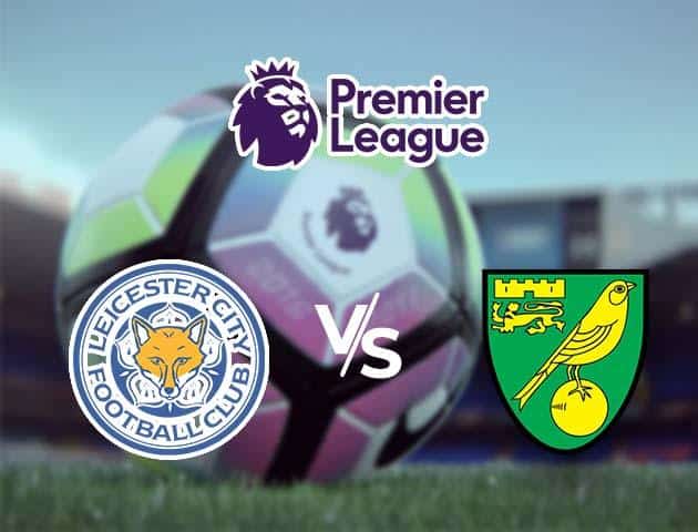 Soi kèo nhà cái Norwich vs Leicester, 29/02/2020 - Ngoại Hạng Anh