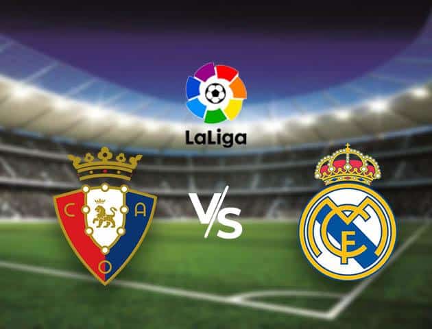 Soi kèo Win2888win288 Osasuna vs Real Madrid, 9/2/2020 – VĐQG Tây Ban Nha