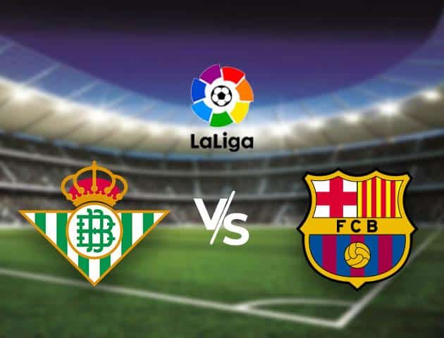 Soi kèo Win2888win288 Real Betis vs Barcelona, 9/2/2020 – VĐQG Tây Ban Nha