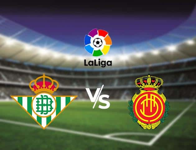 Soi kèo Win2888win288 Real Betis vs Mallorca, 23/2/2020 – VĐQG Tây Ban Nha