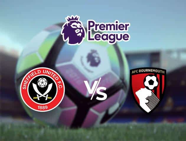 Soi kèo nhà cái Sheffield vs Bournemouth, 9/02/2020 - Ngoại Hạng Anh