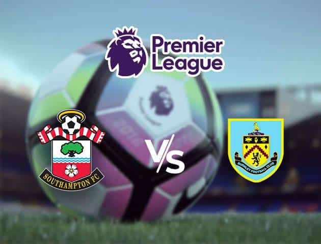 Soi kèo nhà cái Southampton vs Burnley, 15/02/2020 - Ngoại Hạng Anh