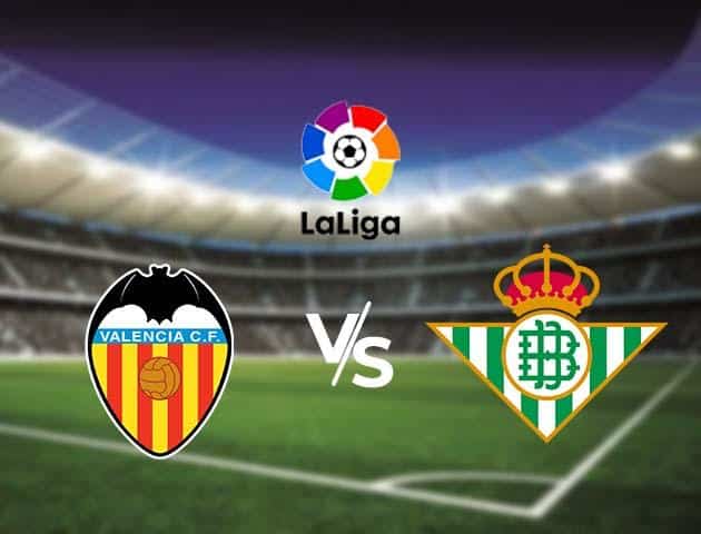 Soi kèo Win2888win288 Valencia vs Betis, 29/02/2020 – VĐQG Tây Ban Nha