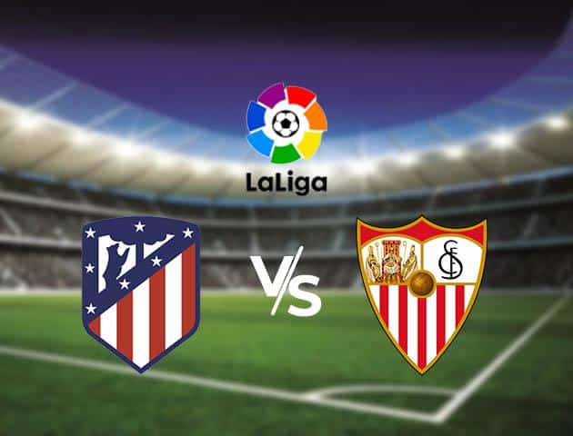 Soi kèo Win2888win288 Atletico Madrid vs Sevilla, 7/3/2020 – VĐQG Tây Ban Nha