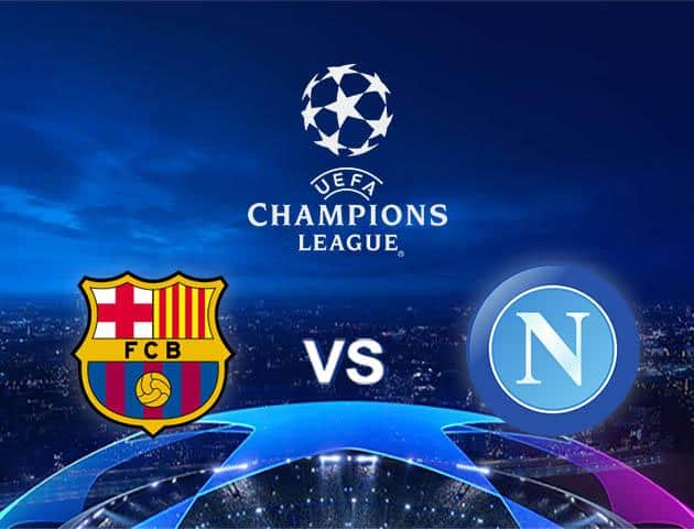 Soi kèo Win2888win288 Barcelona vs Napoli, 19/03/2020 – Cúp C1 Châu Âu