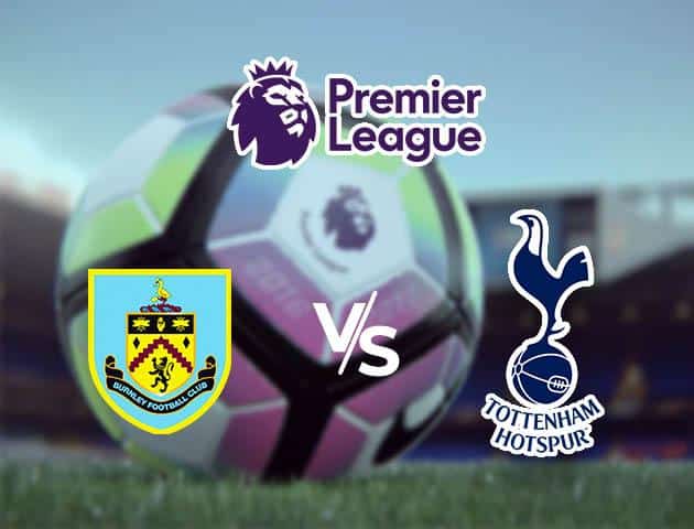 Soi kèo nhà cái Burnley vs Tottenham, 08/03/2020 - Ngoại Hạng Anh