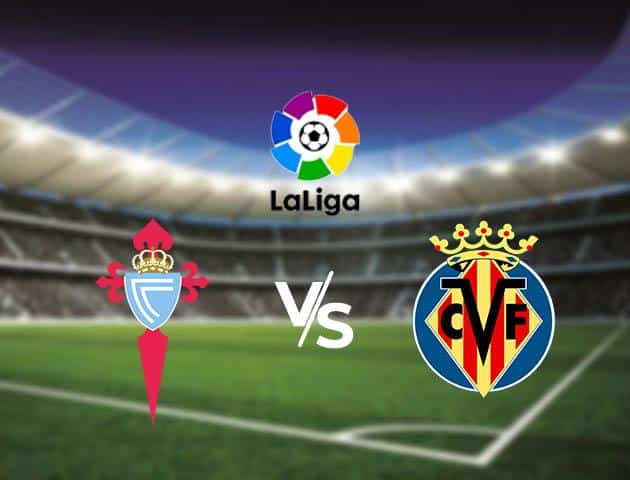 Soi kèo nhà cái Celta Vigo vs Villarreal, 15/03/2020 - VĐQG Tây Ban Nha