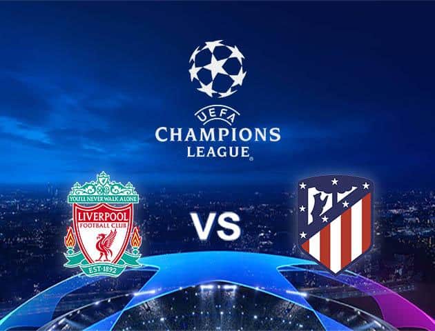 Soi kèo Win2888win288 Liverpool vs Atletico Madrid, 12/03/2020 – Cúp C1 Châu Âu