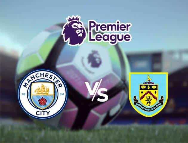 Soi kèo nhà cái Manchester City vs Burnley, 14/03/2020 - Ngoại Hạng Anh