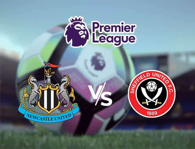 Soi kèo nhà cái Newcastle United vs Sheffield United, 14/03/2020 - Ngoại Hạng Anh