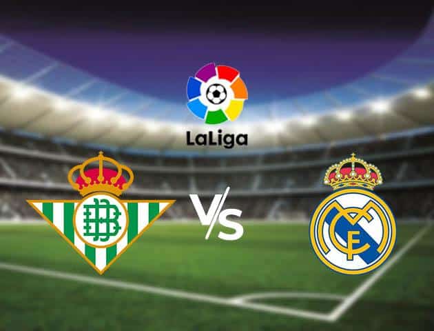 Soi kèo nhà cái Real Betis vs Real Madrid, 8/3/2020 - VĐQG Tây Ban Nha