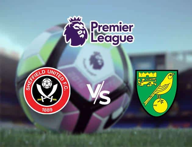 Soi kèo nhà cái Sheffield United vs Norwich City, 07/03/2020 - Ngoại Hạng Anh