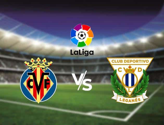 Soi kèo nhà cái Villarreal vs Leganes, 8/3/2020 - VĐQG Tây Ban Nha