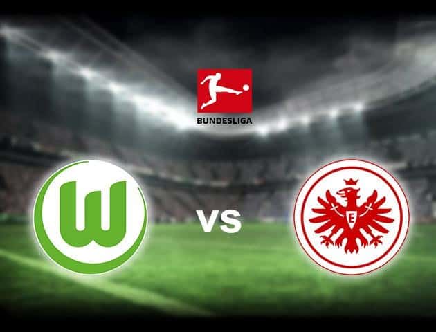 Soi kèo nhà cái Wolfsburg vs Eintracht Frankfurt, 30/5/2020 - Giải VĐQG Đức