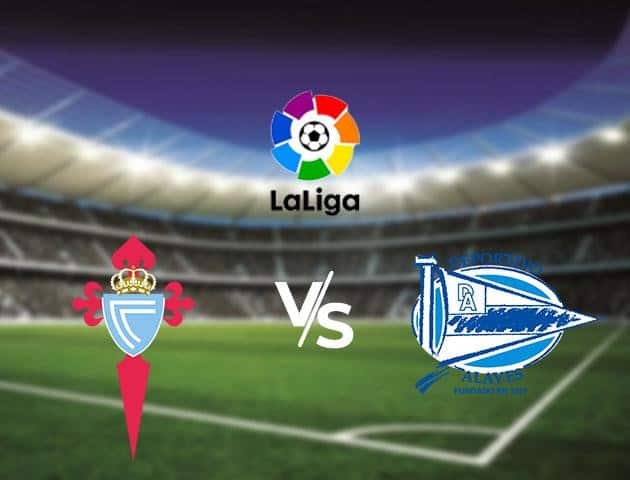 Soi kèo Win2888win288 Celta Vigo vs Deportivo Alavés, 21/06/2020 – VĐQG Tây Ban Nha