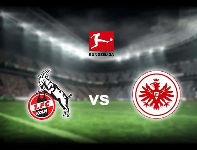 Soi kèo nhà cái Cologne vs Eintracht Frankfurt, 20/6/2020 - Giải VĐQG Đức