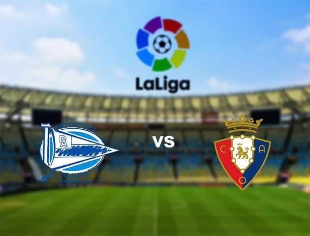 Soi kèo Win2888win288 Deportivo Alavés vs Osasuna, 25/6/2020 – VĐQG Tây Ban Nha