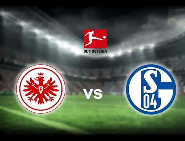 Soi kèo nhà cái Eintracht Frankfurt vs Schalke 04, 17/6/2020 - Giải VĐQG Đức