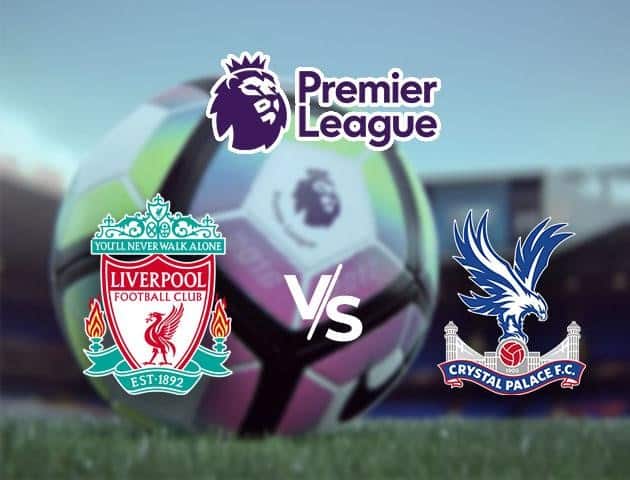 Soi kèo Win2888win288 Liverpool vs Crystal Palace, 25/6/2020 – Ngoại Hạng Anh