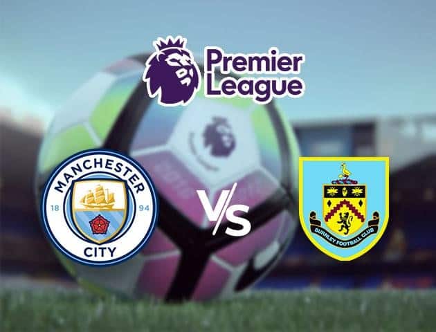 Soi kèo Win2888win288 Manchester City vs Burnley, 20/6/2020 – Ngoại Hạng Anh