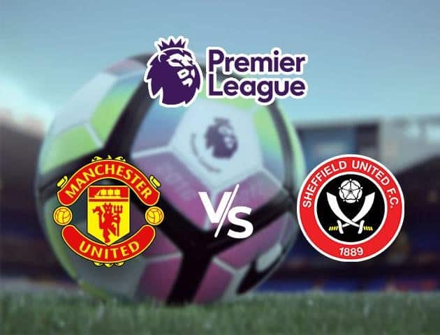 Soi kèo Win2888win288 Manchester United vs Sheffield United, 25/6/2020 – Ngoại Hạng Anh