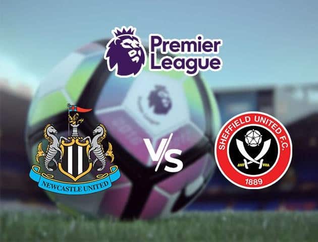 Soi kèo Win2888win288 Newcastle vs Sheffield Utd, 20/6/2020 – Ngoại Hạng Anh