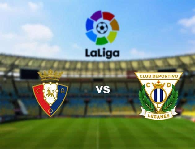 Soi kèo nhà cái Osasuna vs Leganes, 28/6/2020 - VĐQG Tây Ban Nha