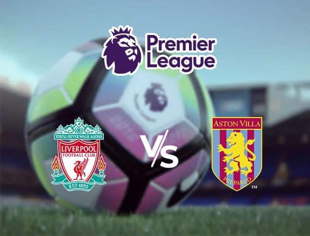 Soi kèo Win2888win288 Liverpool vs Aston Villa, 04/7/2020 – Ngoại Hạng Anh