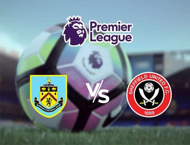 Soi kèo Win2888win288 Burnley vs Sheffield United, 04/7/2020 – Ngoại Hạng Anh