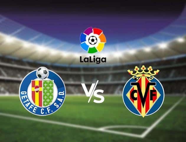 Soi kèo nhà cái Getafe vs Villarreal, 08/7/2020 - VĐQG Tây Ban Nha