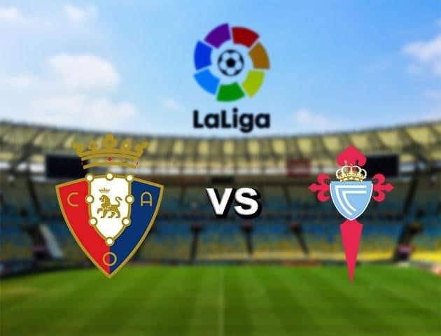 Soi kèo nhà cái Osasuna vs Celta Vigo, 12/7/2020 - VĐQG Tây Ban Nha