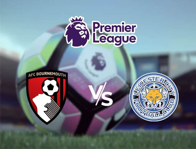 Soi kèo Win2888win288 AFC Bournemouth vs Leicester City, 11/7/2020 – Ngoại Hạng Anh