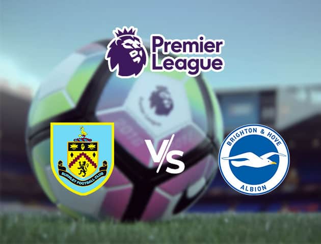 Soi kèo Win2888win288 Burnley vs Brighton & Hove Albion, 26/7/2020 – Ngoại Hạng Anh