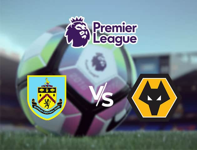 Soi kèo Win2888win288 Burnley vs Wolverhampton, 16/7/2020 – Ngoại Hạng Anh