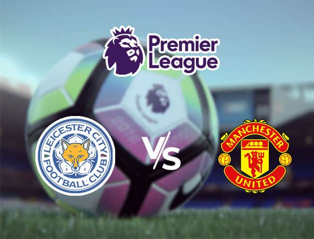 Soi kèo Win2888win288 Leicester City vs Manchester United, 26/7/2020 – Ngoại Hạng Anh