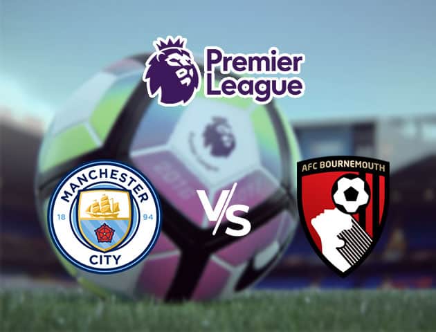 Soi kèo Win2888win288 Manchester City vs AFC Bournemouth, 16/7/2020 – Ngoại Hạng Anh