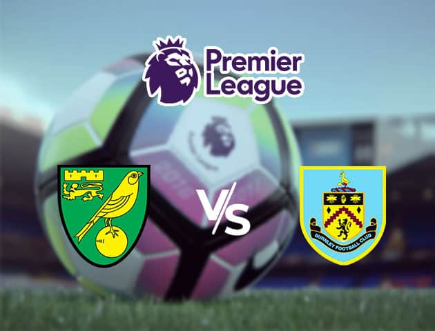 Soi kèo Win2888win288 Norwich City vs Burnley, 18/7/2020 – Ngoại Hạng Anh