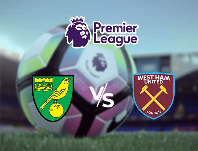 Soi kèo Win2888win288 Norwich City vs West Ham United, 11/7/2020 – Ngoại Hạng Anh