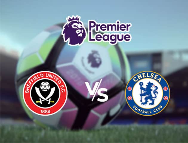 Soi kèo Win2888win288 Sheffield United vs Chelsea, 11/7/2020 – Ngoại Hạng Anh