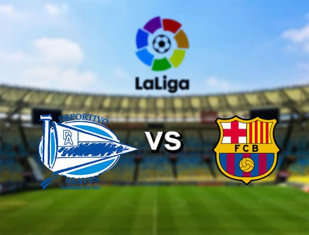 Soi kèo nhà cái Deportivo Alavés vs Barcelona, 20/7/2020 - VĐQG Tây Ban Nha