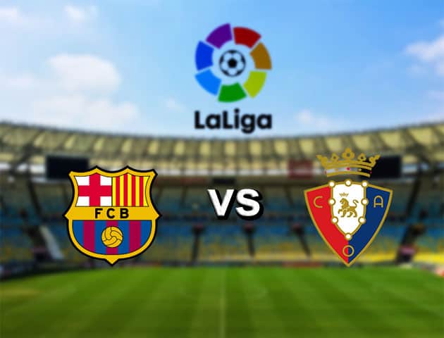 Soi kèo nhà cái Barcelona vs Osasuna, 15/7/2020 - VĐQG Tây Ban Nha