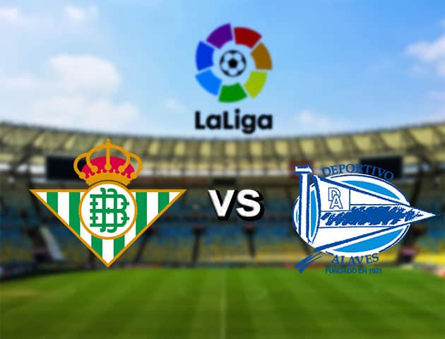 Soi kèo nhà cái Real Betis vs Deportivo Alavés, 15/7/2020 - VĐQG Tây Ban Nha