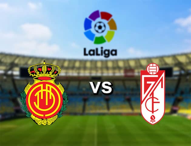 Soi kèo nhà cái Mallorca vs Granada, 15/7/2020 - VĐQG Tây Ban Nha