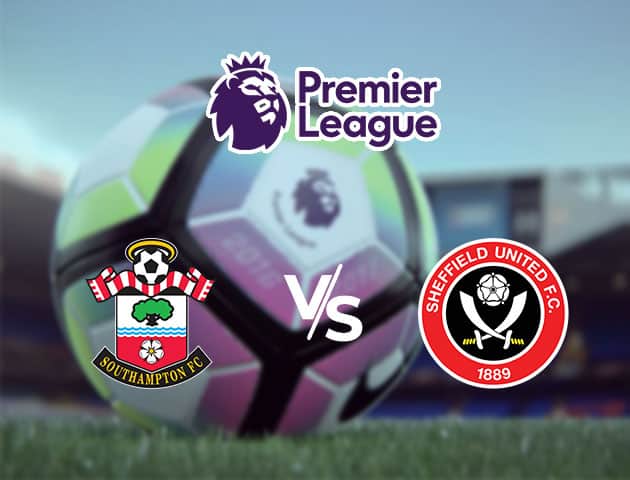 Soi kèo Win2888win288 Southampton vs Sheffield United, 26/7/2020 – Ngoại Hạng Anh