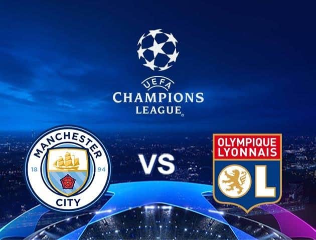 Soi kèo Win2888win288 Manchester City vs Olympique Lyonnais, 16/08/2020 – Cúp C1 Châu Âu